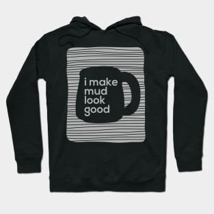 I make mud look good Hoodie